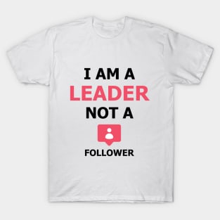 I am a Leader not a Follower T-Shirt